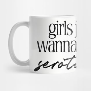 Girls Just Wanna Have Serotonin Mug